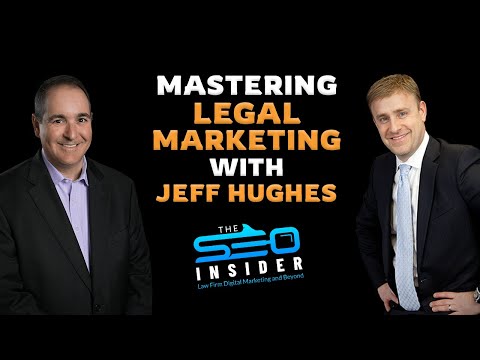 The SEO Insider | Mastering Legal Marketing with Jeff Hughes