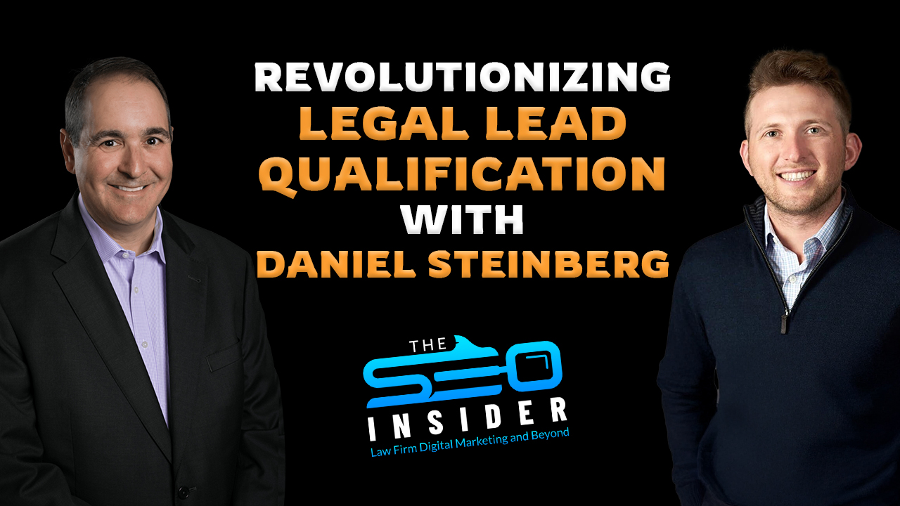 The SEO Insider | Revolutionizing Legal Lead Qualification with Daniel Steinberg